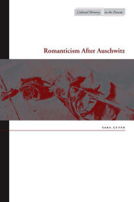 Title: Romanticism After Auschwitz, Author: Sara Guyer