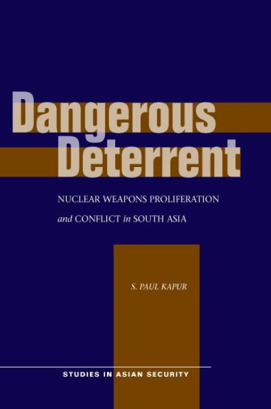 Dangerous Deterrent: Nuclear Weapons Proliferation and Conflict South Asia