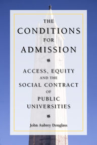 Title: The Conditions for Admission: Access, Equity, and the Social Contract of Public Universities / Edition 1, Author: John Aubrey Douglass