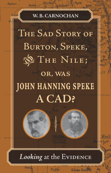 the Sad Story of Burton, Speke, and Nile; or, Was John Hanning Speke a Cad?: Looking at Evidence