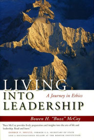 Title: Living Into Leadership: A Journey in Ethics / Edition 1, Author: Bowen H. McCoy
