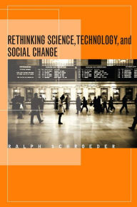 Title: Rethinking Science, Technology, and Social Change, Author: Ralph Schroeder