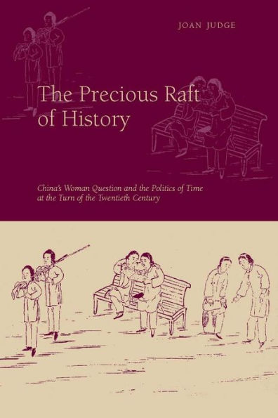 The Precious Raft of History: The Past, the West, and the Woman Question in China / Edition 1