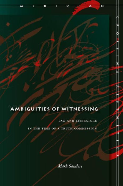 Ambiguities of Witnessing: Law and Literature in the Time of a Truth Commission