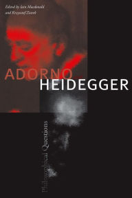 Title: Adorno and Heidegger: Philosophical Questions, Author: Iain Macdonald