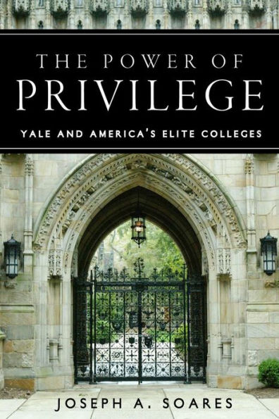 The Power of Privilege: Yale and America's Elite Colleges