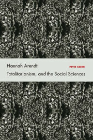 Title: Hannah Arendt, Totalitarianism, and the Social Sciences, Author: Peter Baehr