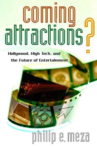 Coming Attractions?: Hollywood, High Tech, and the Future of Entertainment