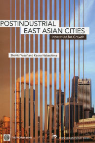 Title: Post-Industrial East Asian Cities: Innovation for Growth, Author: Shahid Yusuf