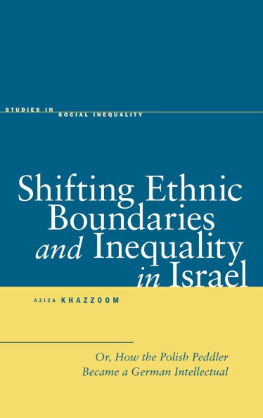 Shifting Ethnic Boundaries and Inequality Israel: Or, How the Polish Peddler Became a German Intellectual