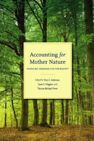 Title: Accounting for Mother Nature: Changing Demands for Her Bounty, Author: Terry L. Anderson