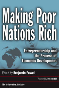 Title: Making Poor Nations Rich: Entrepreneurship and the Process of Economic Development / Edition 1, Author: Benjamin Powell