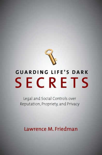 Guarding Life's Dark Secrets: Legal and Social Controls over Reputation, Propriety, and Privacy / Edition 1