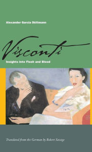 Title: Visconti: Insights into Flesh and Blood, Author: Alexander García Düttmann