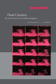 Title: Dead Certainty: The Death Penalty and the Problem of Judgment, Author: Jennifer L. Culbert