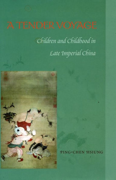 A Tender Voyage: Children and Childhood in Late Imperial China / Edition 1