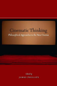 Title: Cinematic Thinking: Philosophical Approaches to the New Cinema, Author: James Phillips