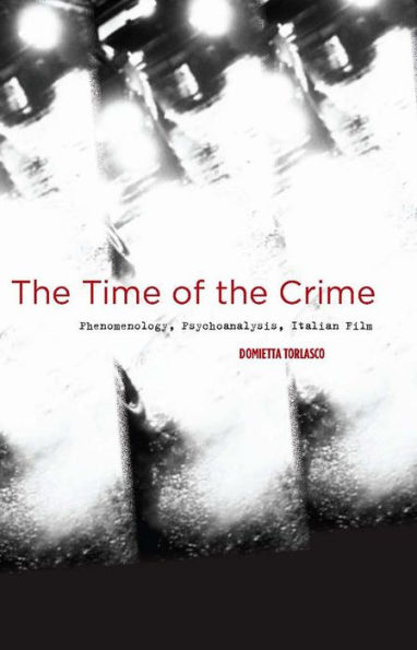 The Time of the Crime: Phenomenology, Psychoanalysis, Italian Film