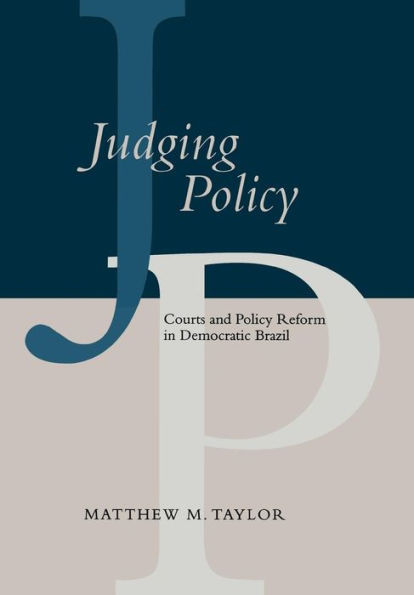 Judging Policy: Courts and Policy Reform in Democratic Brazil / Edition 1