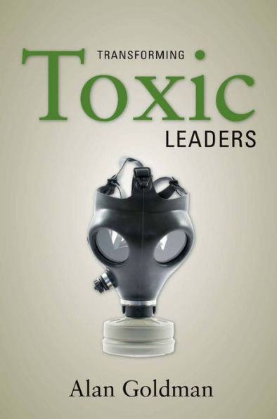Transforming Toxic Leaders / Edition 1