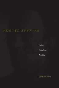 Title: Poetic Affairs: Celan, Grünbein, Brodsky, Author: Michael Eskin