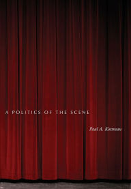 Title: A Politics of the Scene, Author: Paul A. Kottman