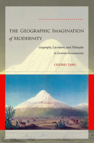 Title: The Geographic Imagination of Modernity: Geography, Literature, and Philosophy in German Romanticism, Author: Chenxi Tang
