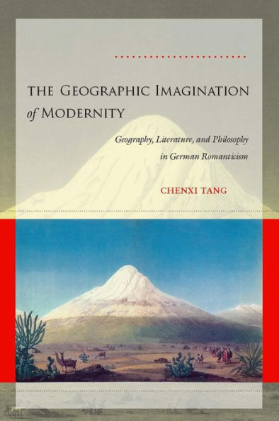 The Geographic Imagination of Modernity: Geography, Literature, and Philosophy in German Romanticism