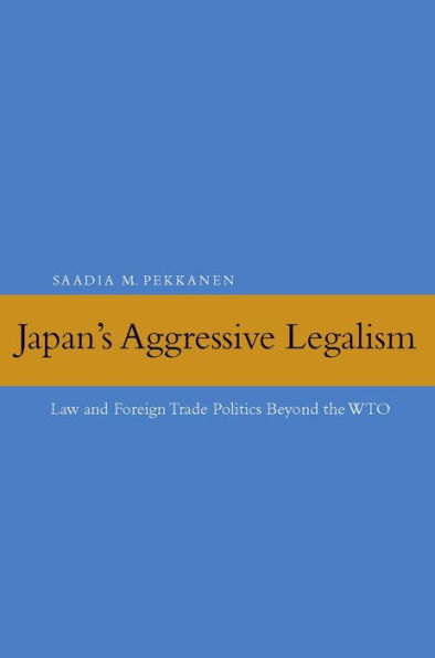 Japan's Aggressive Legalism: Law and Foreign Trade Politics Beyond the WTO