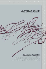 Title: Acting Out / Edition 1, Author: Bernard Stiegler