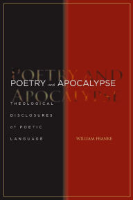 Title: Poetry and Apocalypse: Theological Disclosures of Poetic Language, Author: William Franke