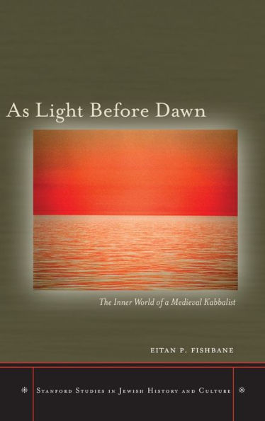 As Light Before Dawn: The Inner World of a Medieval Kabbalist