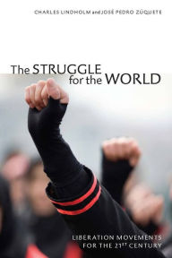 Title: The Struggle for the World: Liberation Movements for the 21st Century / Edition 1, Author: Charles Lindholm