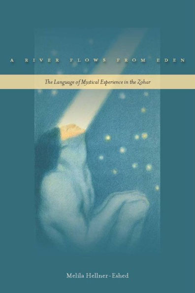 A River Flows from Eden: The Language of Mystical Experience in the Zohar / Edition 1