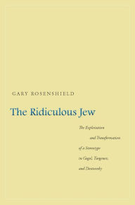 Title: The Ridiculous Jew: The Exploitation and Transformation of a Stereotype in Gogol, Turgenev, and Dostoevsky, Author: Gary Rosenshield