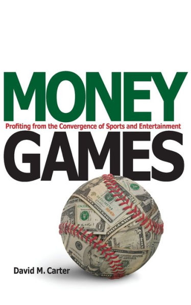 Money Games: Profiting from the Convergence of Sports and Entertainment / Edition 1