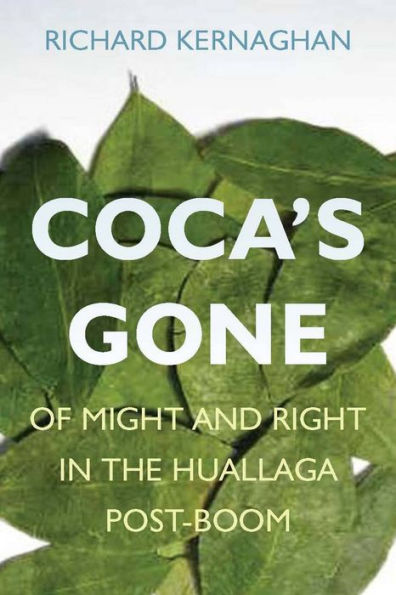 Coca's Gone: Of Might and Right in the Huallaga Post-Boom / Edition 1