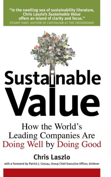 Sustainable Value: How the World's Leading Companies Are Doing Well by Doing Good / Edition 1