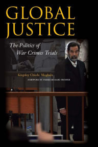 Title: Global Justice: The Politics of War Crimes Trials / Edition 1, Author: Kingsley Chiedu Moghalu