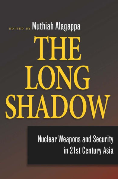 The Long Shadow: Nuclear Weapons and Security in 21st Century Asia / Edition 1