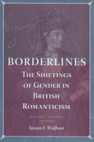 Title: Borderlines: The Shiftings of Gender in British Romanticism / Edition 1, Author: Susan J. Wolfson