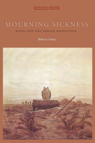 Title: Mourning Sickness: Hegel and the French Revolution, Author: Rebecca Comay