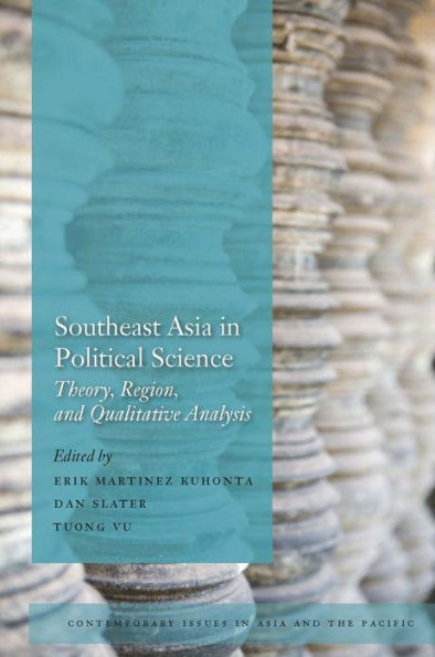 Southeast Asia in Political Science: Theory, Region, and Qualitative Analysis / Edition 1