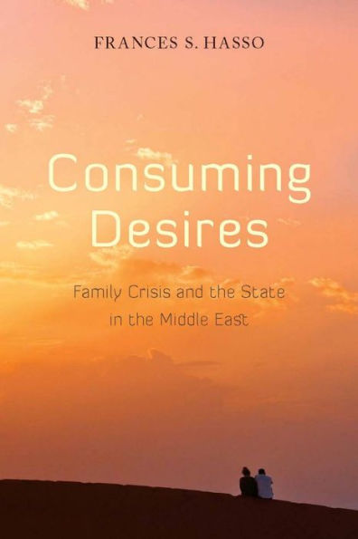 Consuming Desires: Family Crisis and the State Middle East