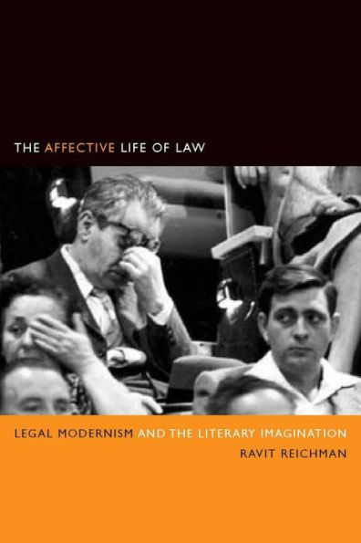 The Affective Life of Law: Legal Modernism and the Literary Imagination