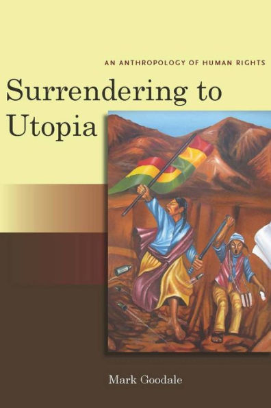 Surrendering to Utopia: An Anthropology of Human Rights / Edition 1