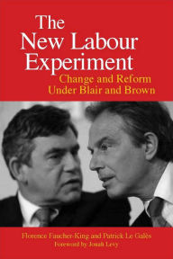 Title: The New Labour Experiment: Change and Reform Under Blair and Brown / Edition 1, Author: Florence Faucher-King