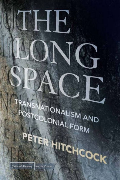 The Long Space: Transnationalism and Postcolonial Form