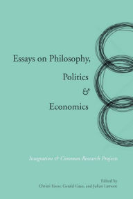 Title: Essays on Philosophy, Politics & Economics: Integration & Common Research Projects, Author: Gerald Gaus