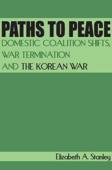 Paths to Peace: Domestic Coalition Shifts, War Termination and the Korean